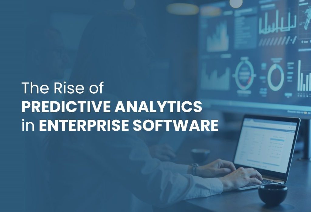 The Rise of Predictive Analytics in Enterprise Software