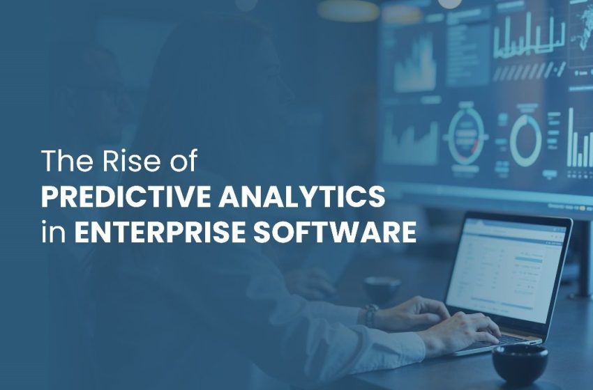 The Rise of Predictive Analytics in Enterprise Software
