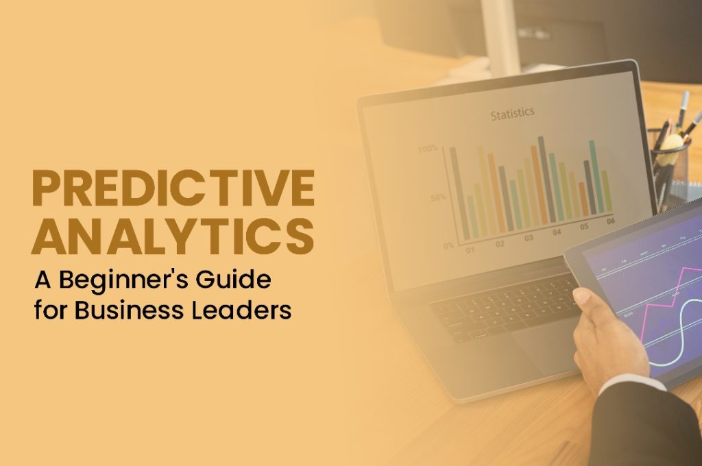 Predictive Analytics: A Beginner’s Guide for Business Leaders